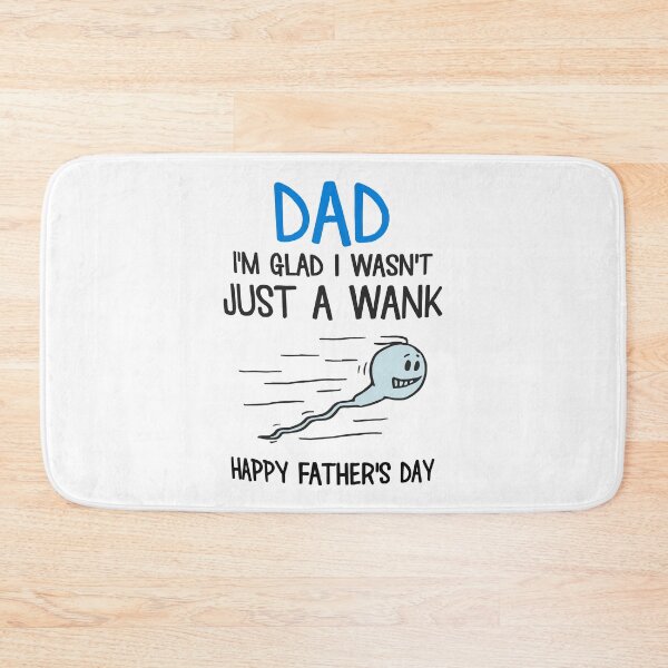Item preview, Dad I'm glad i wasn't just a wank happy father's day designed and sold by RaulDunn.