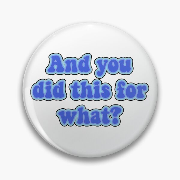 Item preview, Blue and you did this for what? designed and sold by wonderfulgia.
