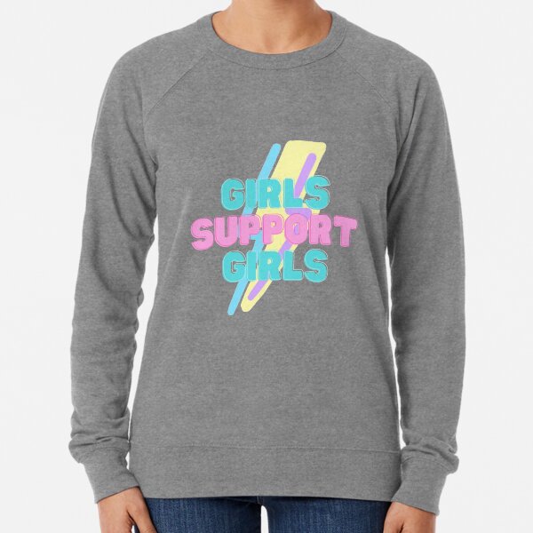girls supporting girls sweatshirt