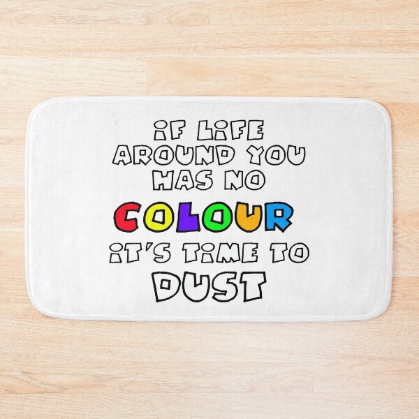 Item preview, If Life Around You Has No Colour It's Time to Dust designed and sold by Heatherian.