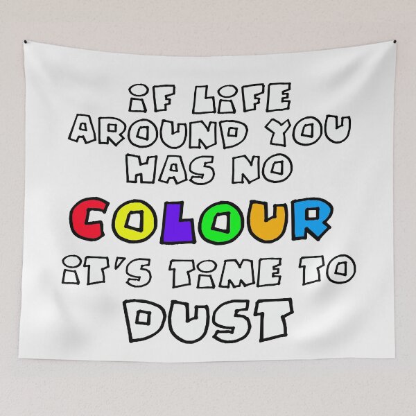 Item preview, If Life Around You Has No Colour It's Time to Dust designed and sold by Heatherian.