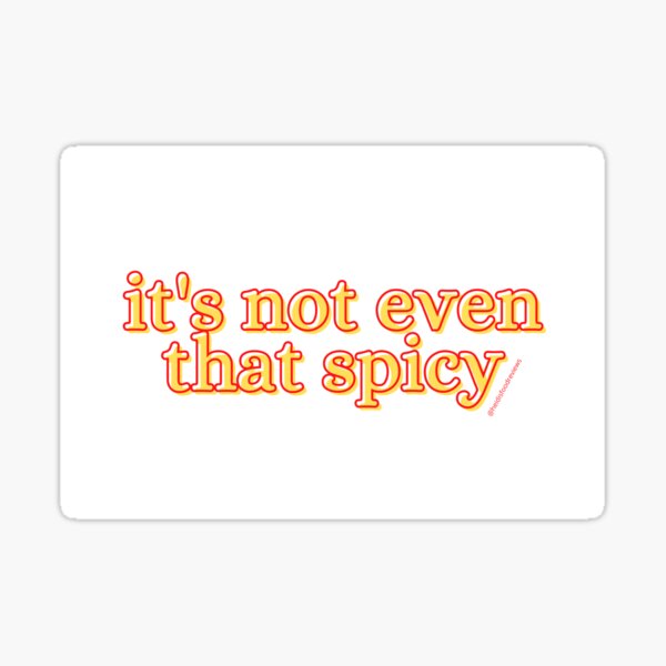 it's not even that spicy sticker hfr Sticker