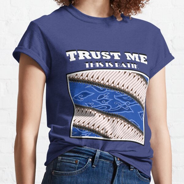 Trust me this is batik Classic T-Shirt