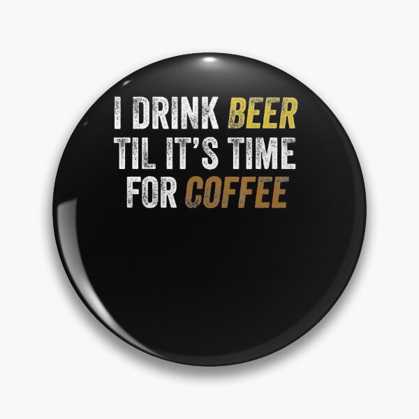 Item preview, I Drink Beer Til Its Time 4 Coffee designed and sold by Lykhota97.