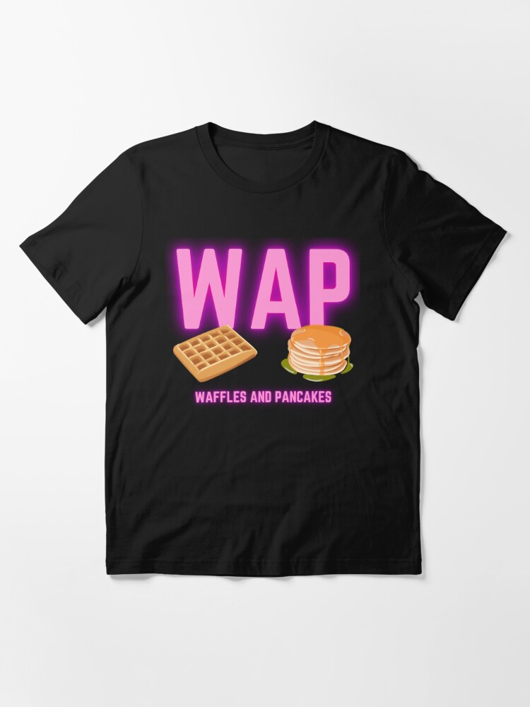 Wap Waffles And Pancakes T Shirt By Fusedtees Redbubble