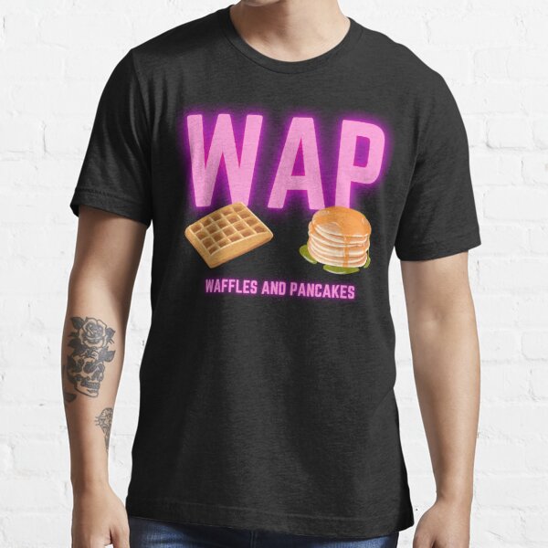 Wap Waffles And Pancakes T Shirt By Fusedtees Redbubble