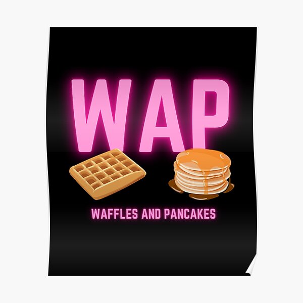 "WAP Waffles And Pancakes" Poster by fusedtees Redbubble