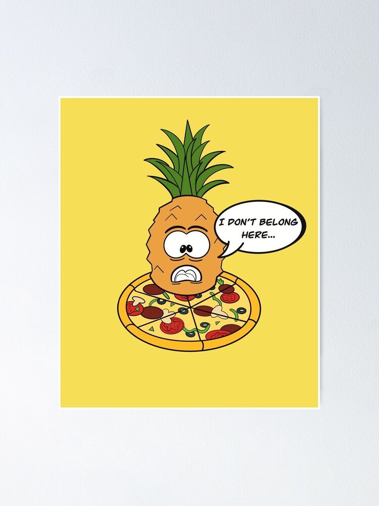 Pineapple doesn&rsquo;t belong on Pizza&quot; Poster for Sale by Fruit-Tee 