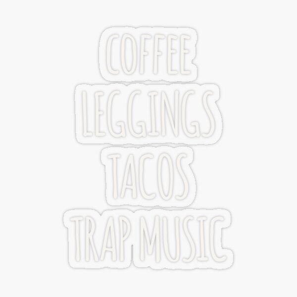 Item preview, Coffee Leggings Tacos Trap Music designed and sold by h44k0n.