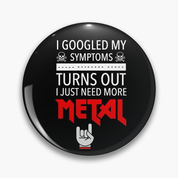 Item preview, I Googled My Symptoms Just Need More Metal designed and sold by JukeLox.