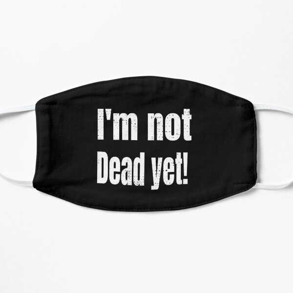I'm not dead yet Mask