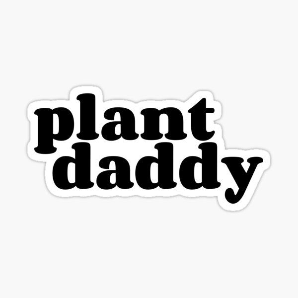 Item preview, Plant Daddy designed and sold by Bubblegloop.