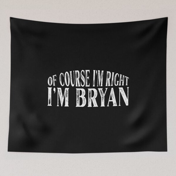 Item preview, Of Course I'm Right I'm Bryan Personalized Named design designed and sold by Grabitees.