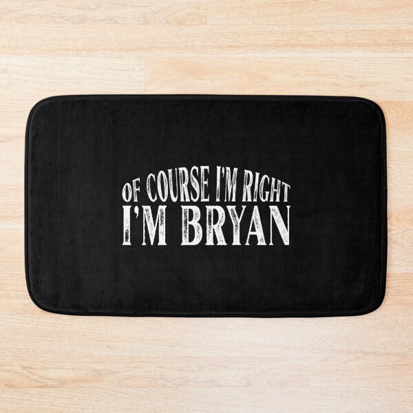 Item preview, Of Course I'm Right I'm Bryan Personalized Named design designed and sold by Grabitees.