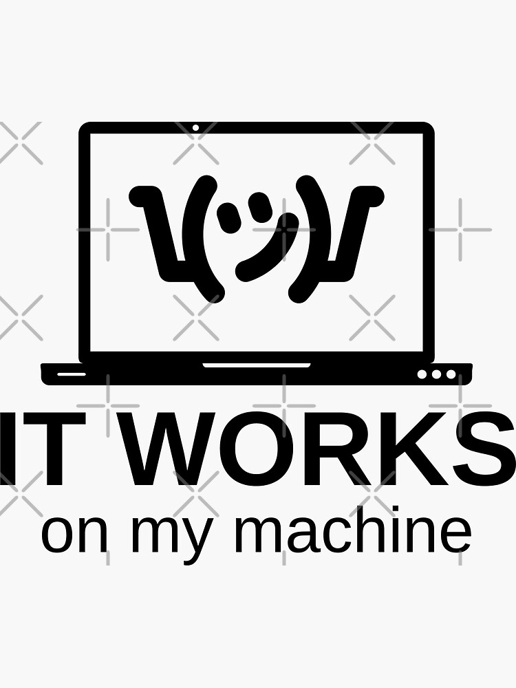 "It Works on My Machine" Sticker by cheekygeek Redbubble