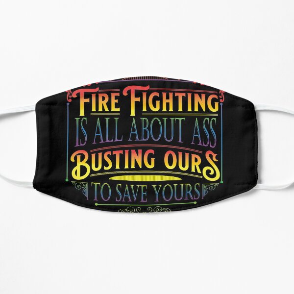Fire Fighting is all about Ass - (Bright) Flat Mask