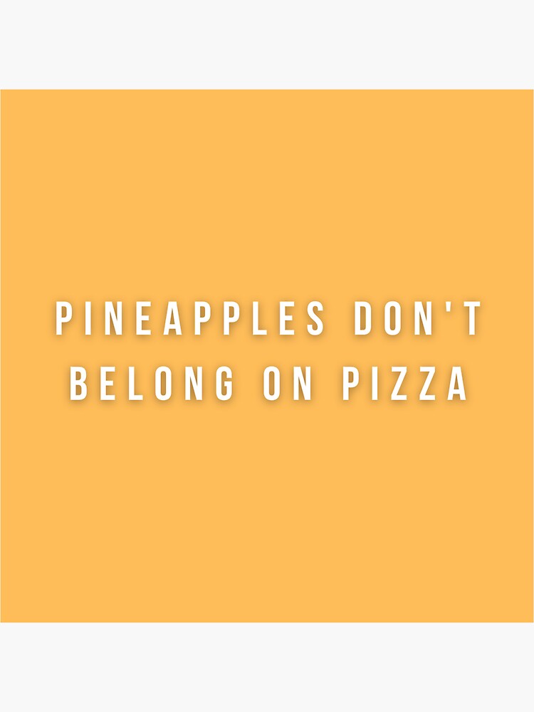 "Pineapples Don't Belong on Pizza" Sticker by LovableRogue Redbubble