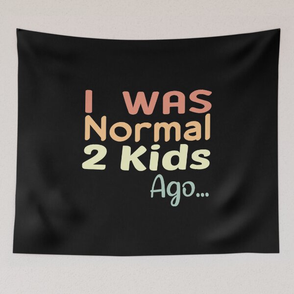 Item preview, I Was Normal 2 Kids Ago designed and sold by ZAstore.