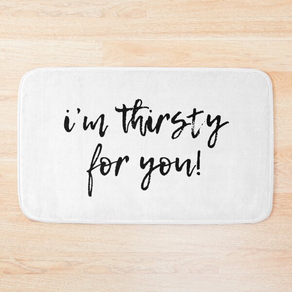 Item preview, I'm Thirsty For You | Typography designed and sold by rsty11.