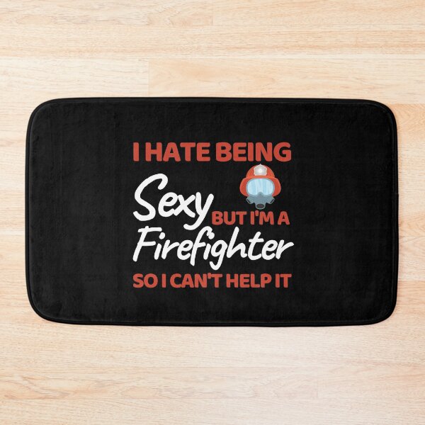 Item preview, I Hate Being Sexy But I'm A Firefighter So I Can't Help It designed and sold by bifkee19.