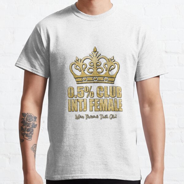 The 0.5% Club - INTJ Female - More Precious Than Gold Classic T-Shirt