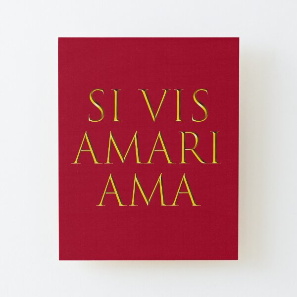 "Latin quote Si vis amari, ama" Mounted Print for Sale by Nabukodonosor Redbubble