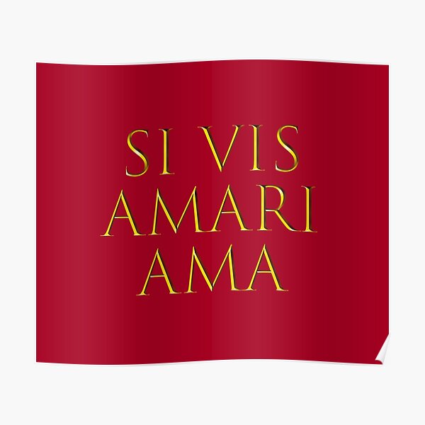 "Latin quote Si vis amari, ama" Poster by Nabukodonosor Redbubble