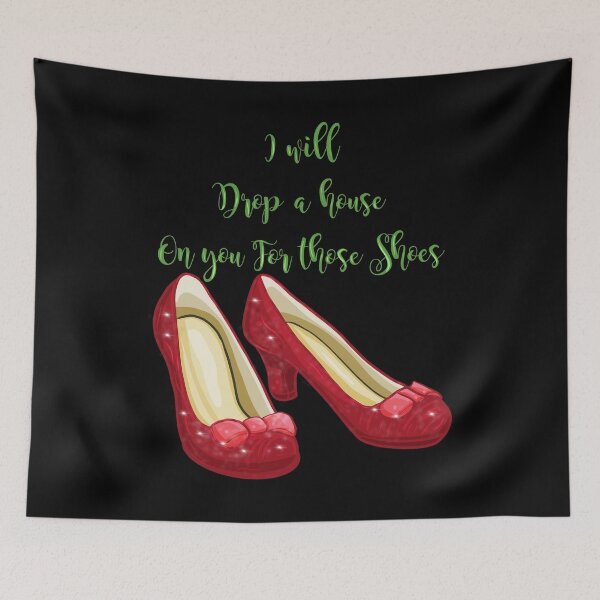 Item preview, I Will Drop A House On You For Those Shoes Ruby Red Slippers design designed and sold by NoveltyMerch.