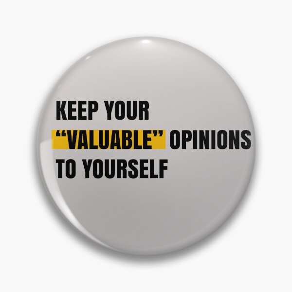 Item preview, Keep your "valuable" opinions to yourself designed and sold by Aydin Habibi.