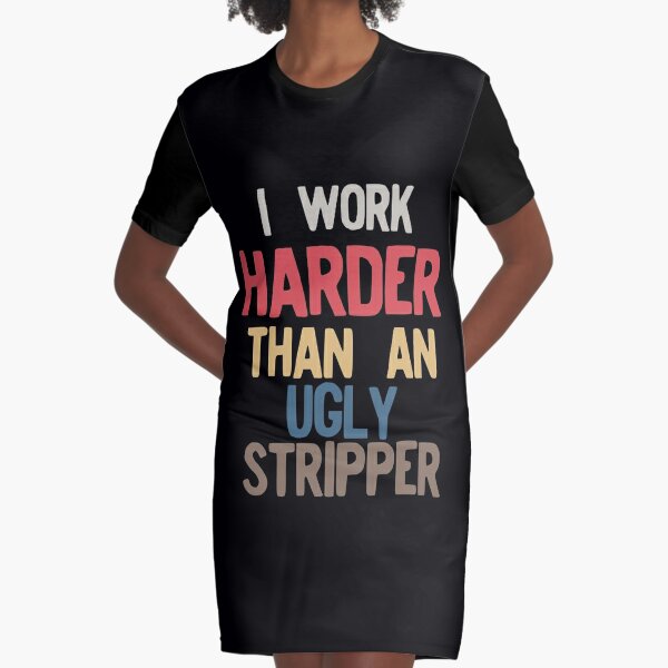 I Work Harder Than An Ugly Stripper Funny 80s Retro Style graphic