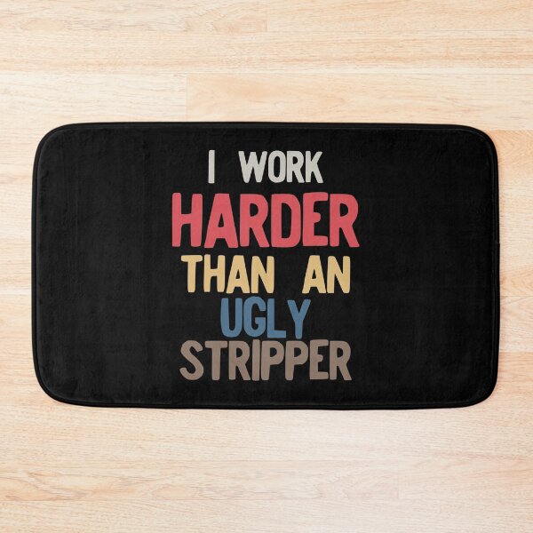 Item preview, I Work Harder Than An Ugly Stripper Funny Vintage Retro design designed and sold by NoveltyMerch.