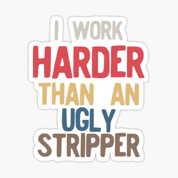 I Work Harder Than An Ugly Stripper Funny 80s Retro Style graphic