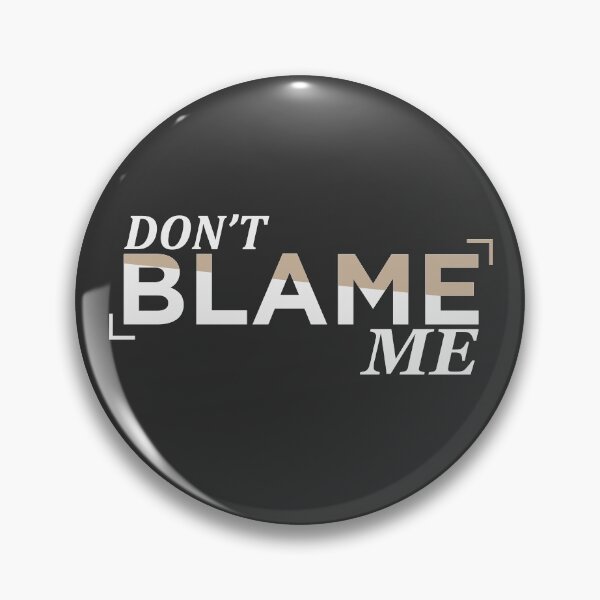 Item preview, Don't Blame Me designed and sold by taylorstycoon.
