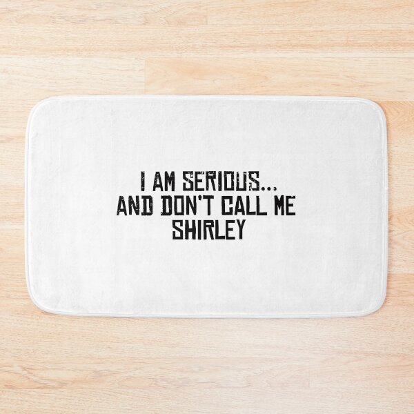 Item preview, I am serious, and don't call me Shirley! Fun cute classic quote designed and sold by PsychicCatStore.