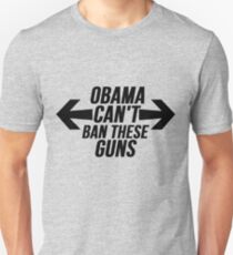 Obama Can't Ban These Guns Unisex T-Shirt