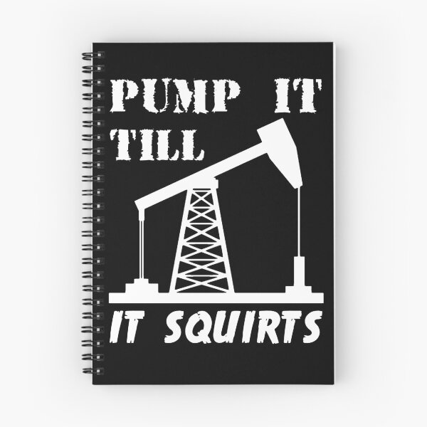 Item preview, Pump It Till It Squirts - Oil Field designed and sold by headshote.