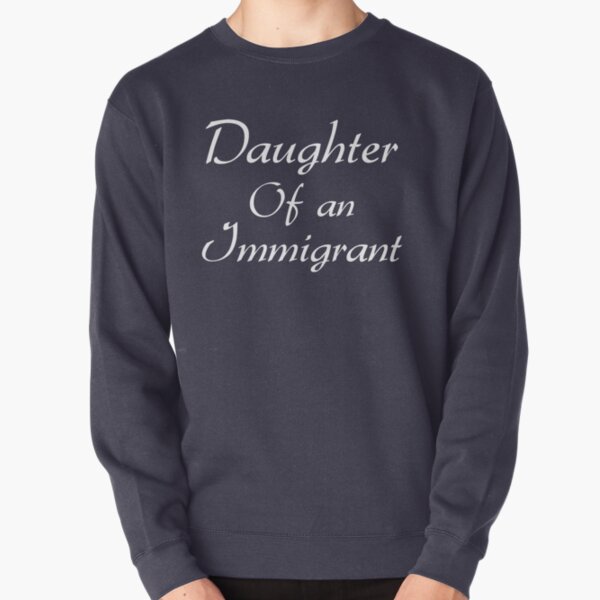 proud daughter of immigrants shirt