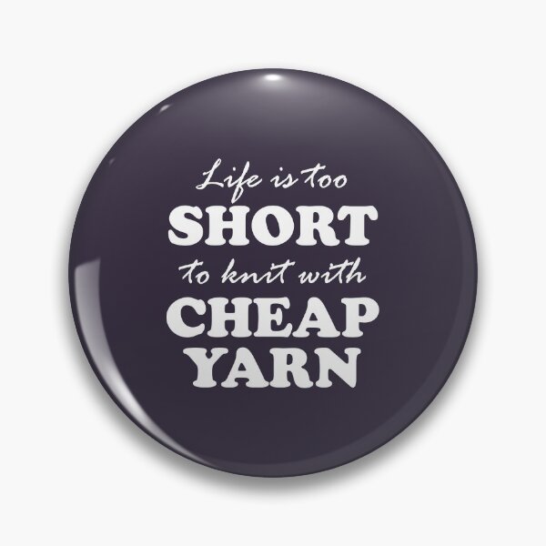 Item preview, Life is too short to Knit with Cheap Yarn designed and sold by VivtheFish.