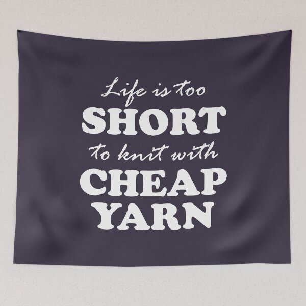 Item preview, Life is too short to Knit with Cheap Yarn designed and sold by VivtheFish.