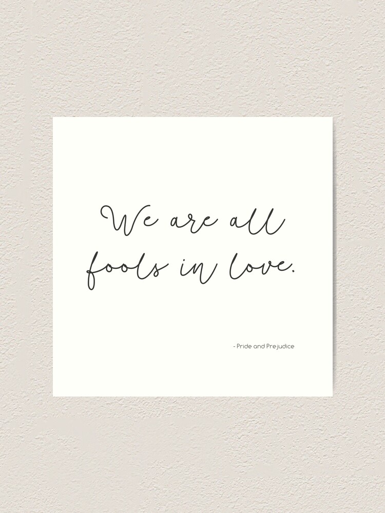 We Are All Fools In Love Pride And Prejudice Movie Quote Jane Austen Art Print By Heyitsclara Redbubble