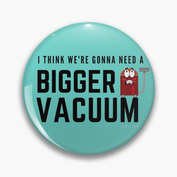 Item preview, I Think We're Gonna Need a Bigger Vacuum, Retro Vacuum Humor designed and sold by SavvyCleaner.