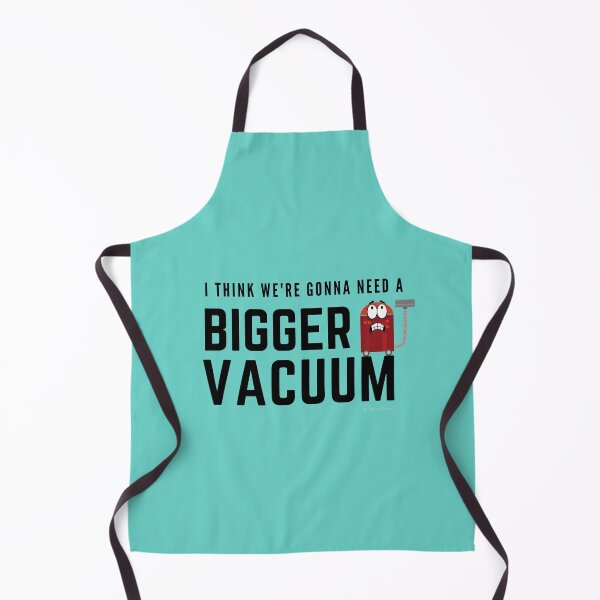 Item preview, I Think We're Gonna Need a Bigger Vacuum, Retro Vacuum Humor designed and sold by SavvyCleaner.