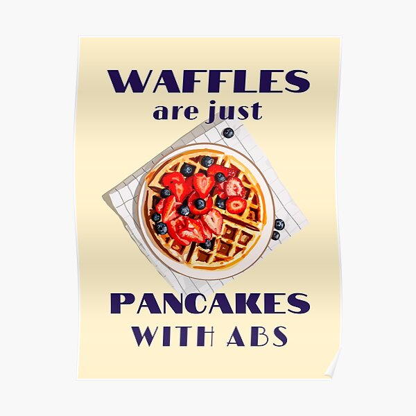 "Waffles are just Pancakes with abs quote" Poster for Sale by