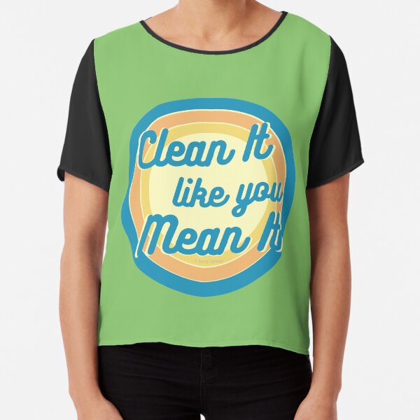 Clean It Like You Mean It, Vintage, Retro, Cleaning Humor Chiffon Top