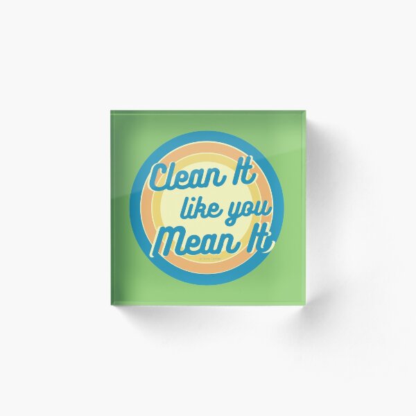 Clean It Like You Mean It, Vintage, Retro, Cleaning Humor Acrylic Block