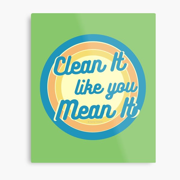Clean It Like You Mean It, Vintage, Retro, Cleaning Humor Metal Print