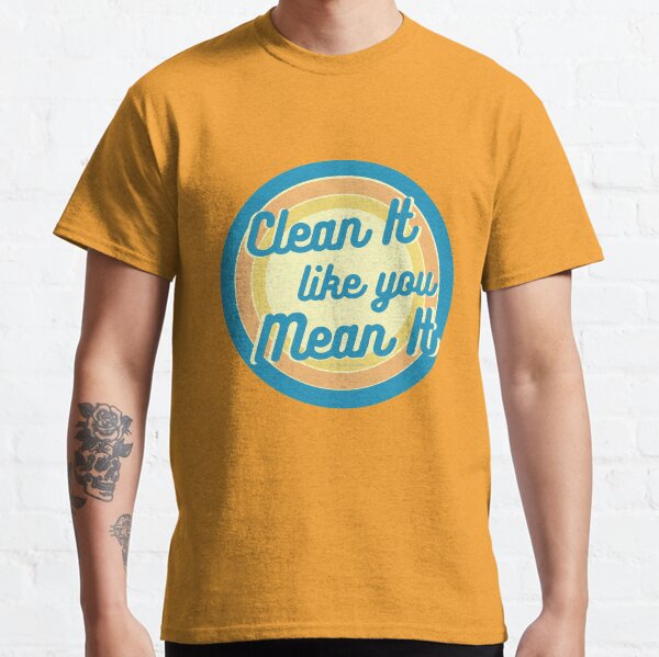 Clean It Like You Mean It, Vintage, Retro, Cleaning Humor Classic T-Shirt