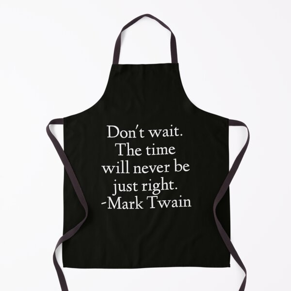Item preview, Mark Twain Quote - Don't wait. The Time Will Never Be Just Right designed and sold by StoaMart.