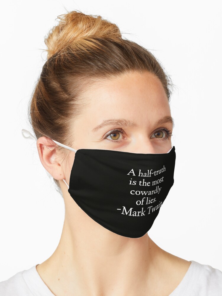 Masque Citation De Mark Twain Une Demi Verite Est Le Mensonge Le Plus Lache Par Stoamart Redbubble