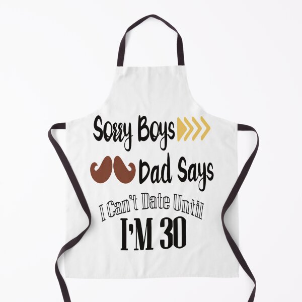 Item preview, Sorry boys dad says i cant date until im 30 designed and sold by chris299.